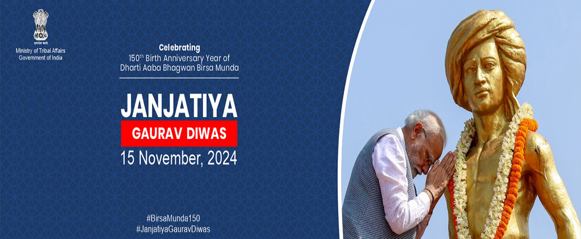 Celebration of Janjatiya Gaurav Divas from 15-26 November 2024.